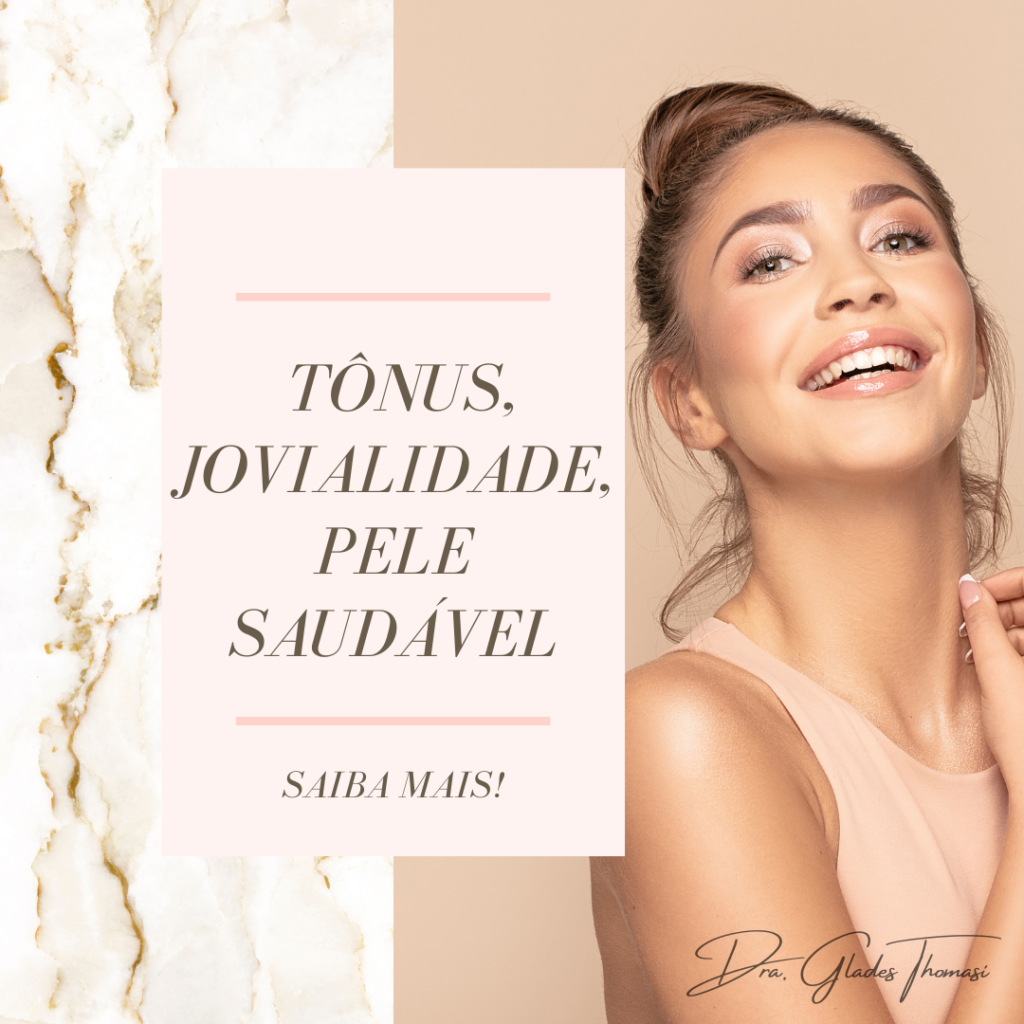 Tônus, Jovialidade, Pele saudável.